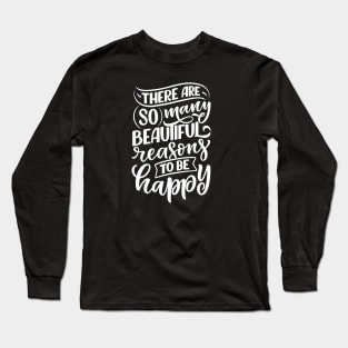 Christian Quote There are so many beautiful reasons to be happy. Long Sleeve T-Shirt